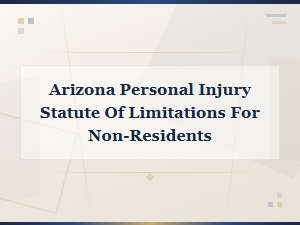 Arizona Personal Injury Time Limits for Non-Residents