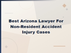 Arizona Accident Lawyer for Non-Resident Injury Cases