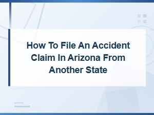 Filing an Arizona Accident Claim From Another State