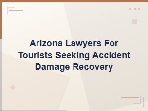 Arizona Accident Lawyers for Tourists Seeking Compensation
