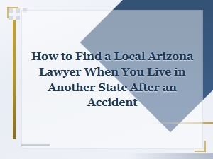 Finding an Arizona Lawyer After an Out-of-State Accident