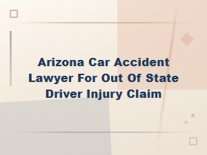 Arizona Car Accident Claims for Out-of-State Drivers